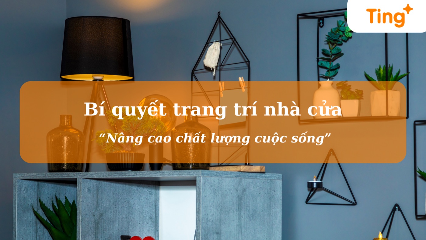 Bí quyết trang trí nhà cửa nâng cao chất lượng cuộc sống