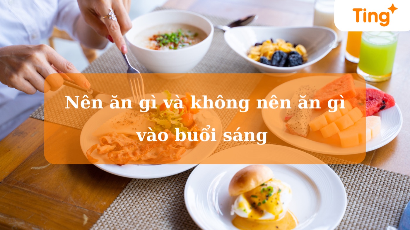 Buổi sáng nên ăn gì và không nên ăn gì?