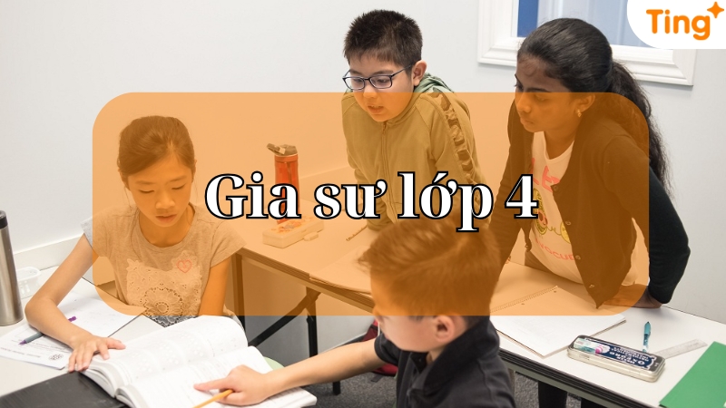 Gia sư lớp 4 — dạy kèm tại nhà tất cả các môn