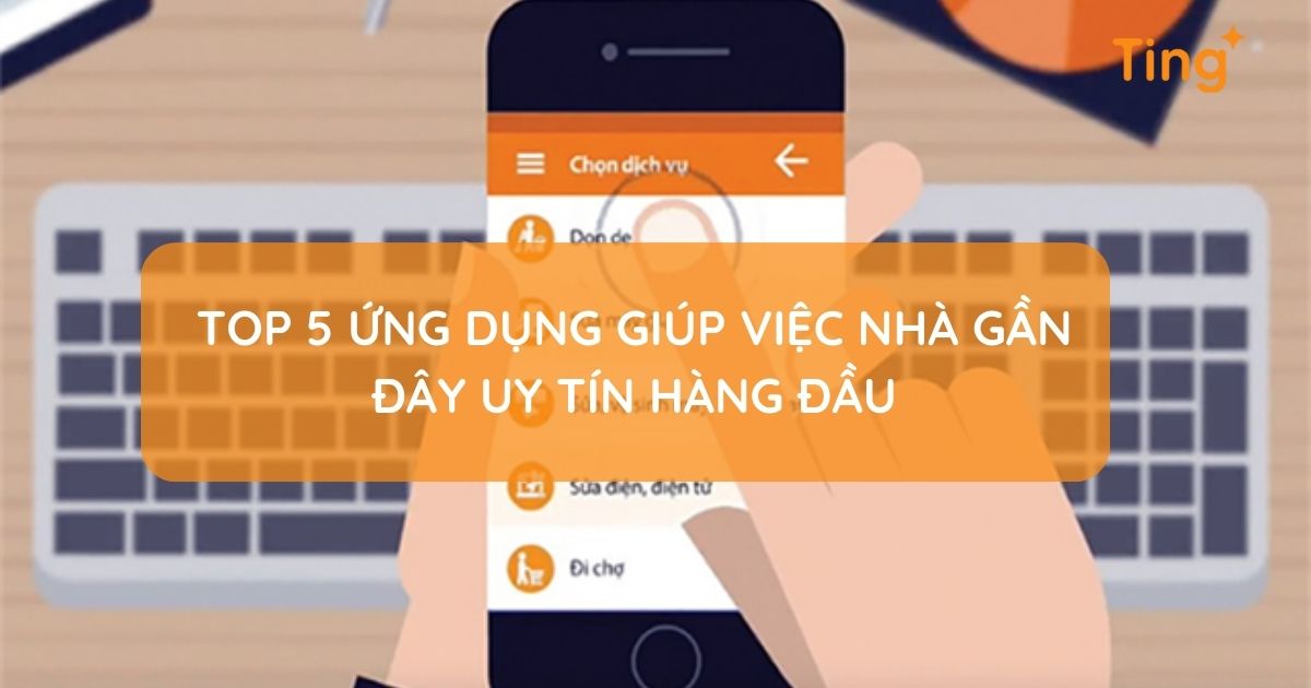 Tìm giúp việc nhà gần đây — dịch vụ tận nơi