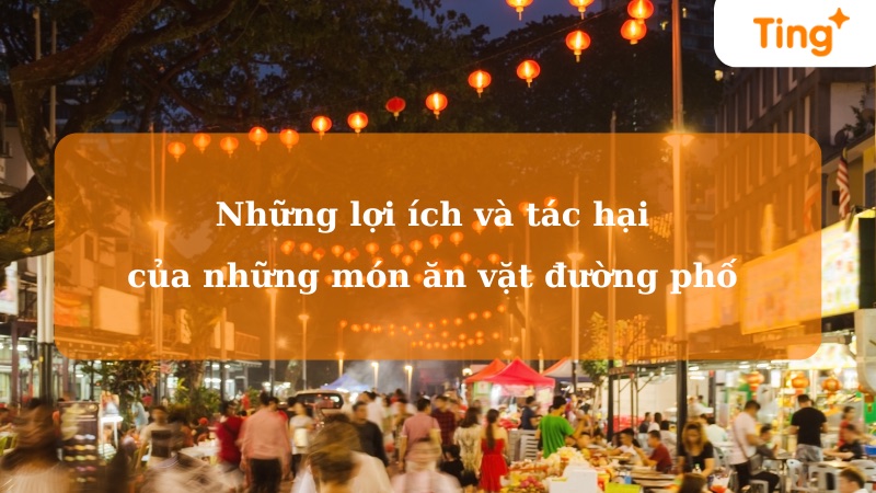 Lợi ích và tác hại của món ăn vặt đường phố