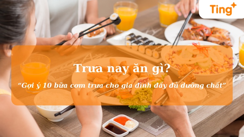Trưa nay ăn gì? 10 gợi ý bữa cơm trưa cho gia đình
